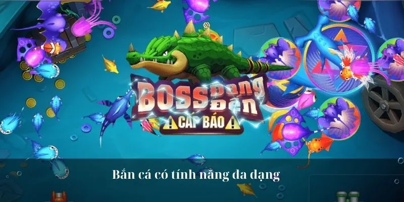 Bắn cá có tính năng đa dạng 
