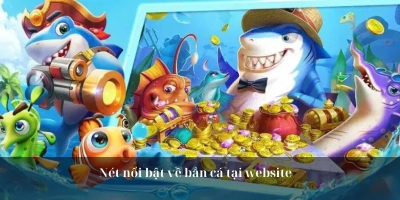 Nét nổi bật về bắn cá tại 777king