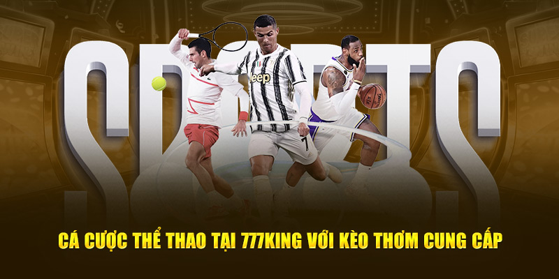 Cá cược thể thao tại 777king với kèo thơm cung cấp