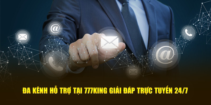 Đa kênh hỗ trợ tại 777king giải đáp trực tuyến 24/7 