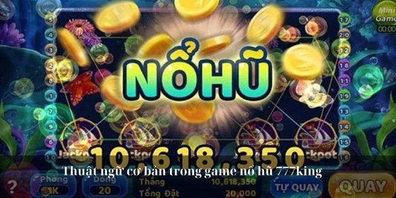 Thuật ngữ cơ bản trong game nổ hũ 777king 